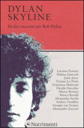 Dylan Skyline. Dodici racconti per Bob Dylan