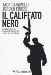 Il califfato nero. Le origini dell'ISIS, il nuovo Medio Oriente, i rischi per l'Occidente