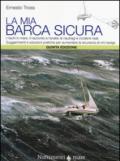 La mia barca sicura. I rischi in mare. II racconto e l'analisi di naufragi e incidenti reali. Suggerimenti e soluzioni pratiche per aumentare la sicurezza...