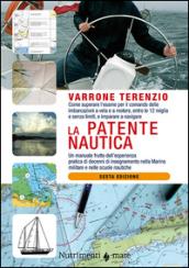 La patente nautica. Come superare l'esame per il comando delle imbarcazioni a vela e a motore, entro e oltre le 12 miglia, e imparare a navigare