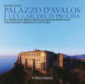 Palazzo d'Avalos e l'ex carcere di Procida. Il complesso monumentale rinascimentale tra passato, presente e futuro. Ediz. illustrata