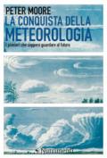 La conquista della meteorologia. I pionieri che seppero guardare al futuro