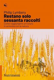 Restano solo sessanta raccolti. Come raggiungere un futuro in armonia con la natura