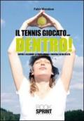 Il tennis giocato. dentro! Capire e allenare la parte umana e mentale di un atleta