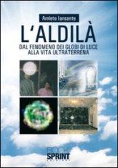 L'aldilà. Dal fenomeno dei globi di luce alla vita ultra terrena