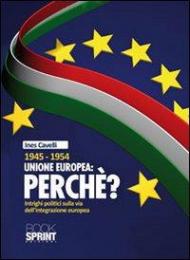 1945-1954 Unione Europea: perché. Intrighi politici sulla via dell'integrazione europea