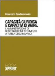 Capacità giuridica e capacità di agire. L'amministrazione di sostegno come strumento a tutela degli incapaci