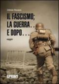 Il fascismo; la guerra. e dopo.