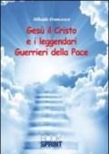 Gesù il Cristo e i leggendari Guerrieri della Pace