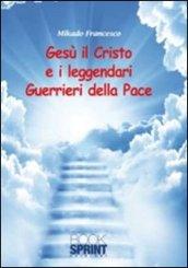 Gesù il Cristo e i leggendari Guerrieri della Pace