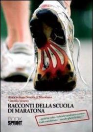 Racconti della scuola di maratona... qualche volta, vedendo qualcuno correre, ti sei mai chiesto: «ma chi glielo fa fare?»