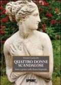 Quattro donne scandalose. Sesso e potere nella Roma Imperiale