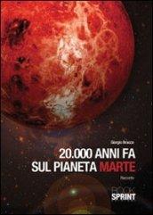 20000 anni fa sul pianeta marte