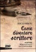 Come diventare scrittore. Scrivere romanzi, saggi, racconti, poesie