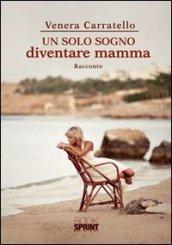 Un solo sogno diventare mamma