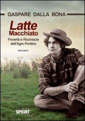 Latte macchiato. Povertà e ricchezze dell'Agro Pontino