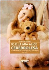 Io e la mia Alice cerebrolesa, 14 anni assieme. Riepilogo della nostra vita