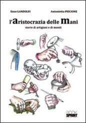 L'aristocrazia delle mani. Storie di artigiani e di mondi