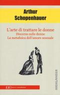 L' arte di trattare le donne: Discorso sulle donne-Metafisica dell'amore sessuale