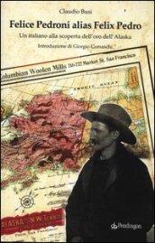 Felice Pedroni alias Felix Pedro. Un italiano alla scoperta dell'oro dell'Alaska