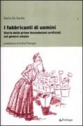 I fabbricanti di uomini. Storia delle prime fecondazioni artificiali sul genere umano