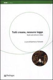 Tutti creano, nessuno legge. Studi sulla lettura in Italia