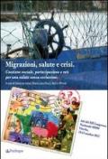 Migrazioni, salute, crisi. Coesione sociale, partecipazione e reti per una salute senza esclusioni