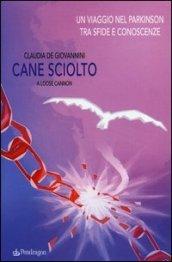 Cane sciolto. Un viaggio nel Parkinson tra sfide e conoscenze