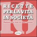 Ricette per la vita in società. Organizza le tue serate con classe e sicurezza