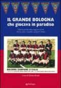 Grande Bologna che giocava in paradiso. Tutte le partite della stagione 63-64 che ha visto i rossoblu campioni d'Italia
