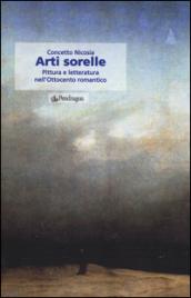 Arti sorelle. Pittura e letteratura nell'Ottocento romantico