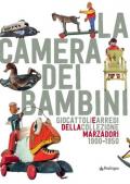 La camera dei bambini. Giocattoli e arredi della collezione Marzadori 1900-1950