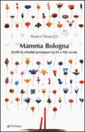 Mamma Bologna. Profili di cittadini petroniani tra XX e XXI secolo