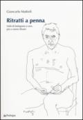 Ritratti a penna. Volti di bolognesi e non, più o meno illustri. Ediz. illustrata