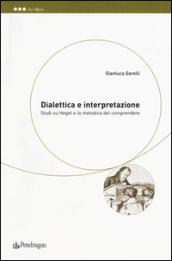 Dialettica e interpretazione. Studi su Hegel e la metodica del comprendere