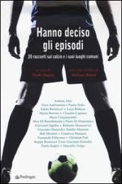 Hanno deciso gli episodi. 20 racconti sul calcio e i suoi luoghi comuni