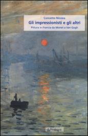 Gli impressionisti e gli altri. Pittura in Francia da Monet a Van Gogh