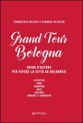 Grand Tour Bologna. Guida d'autore per vivere la città da bolognesi