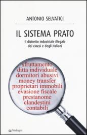 Il sistema Prato. Il distretto industriale illegale dei cinesi e degli italiani