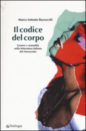 Il codice del corpo. Genere e sessualità nella letteratura italiana del Novecento