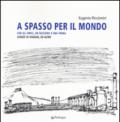 A spasso per il mondo con gli amici, un taccuino e una penna. Schizzi di viaggio, ed altro. Ediz. illustrata