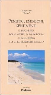 Pensieri, emozioni, sentimenti. E, perché no, forse anche un po' di poesia di sana ironia e di utili, simpatiche banalità: 5