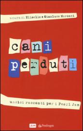 Cani perduti. Undici racconti per i Pearl Jam