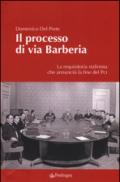 Il processo di via Barberia. La requisitoria stalinista che annunciò la fine del Pci. Ediz. illustrata