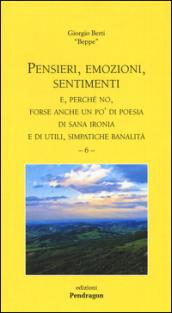 Pensieri, emozioni, sentimenti. E, perché no, forse anche un po' di poesia di sana ironia e di utili, simpatiche banalità: 6