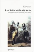 A un dottor della mia sorte. La storia della medicina raccontata dal teatro d'opera