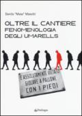 Oltre il cantiere: fenomenologia degli Umarells. Ediz. illustrata