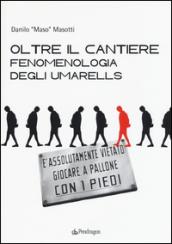 Oltre il cantiere: fenomenologia degli Umarells. Ediz. illustrata