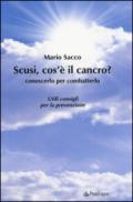 Scusi cos'è il cancro? Conoscerlo per combatterlo. Utili consigli per la prevenzione