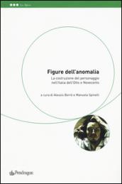 Figure dell'anomalia. La costruzione del personaggio nell'Italia dell'Otto e Novecento